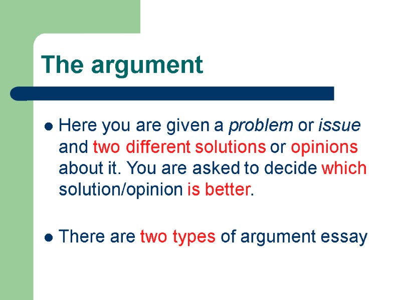 The argument Here you are given a problem or issue and two different solutions